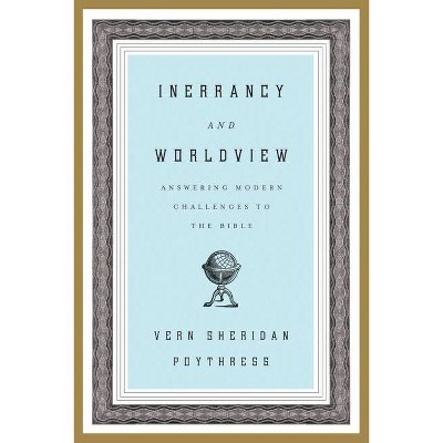 Inerrancy and Worldview - by  Vern S Poythress (Paperback)