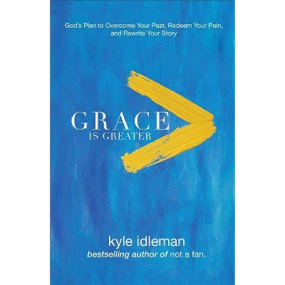 Grace Is Greater - by  Kyle Idleman (Paperback)