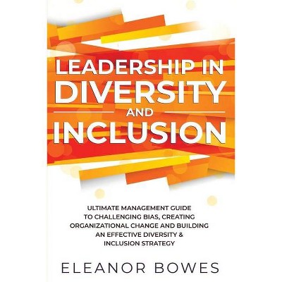 Leadership in Diversity and Inclusion - by  Eleanor Bowes (Paperback)