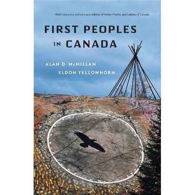 First Peoples in Canada - 3rd Edition by  Alan D McMillan & Eldon Yellowhorn (Paperback)