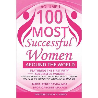 100 Most Successful Women Around the World - by  Maria-Renee Davila & Caroline Makaka (Paperback)