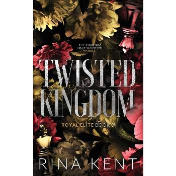 Twisted Kingdom - (Royal Elite Special Edition) by Rina Kent