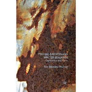 Mikhail Bakhtin and Walter Benjamin - by  T Beasley-Murray (Paperback) - 1 of 1