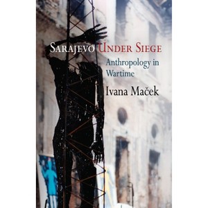 Sarajevo Under Siege - (Ethnography of Political Violence) by  Ivana Ma&#269 & ek (Paperback) - 1 of 1