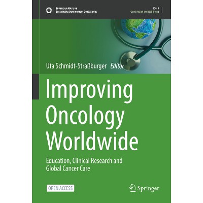 Improving Oncology Worldwide - (Sustainable Development Goals) by  Uta Schmidt-Straßburger (Hardcover)