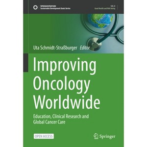 Improving Oncology Worldwide - (Sustainable Development Goals) by  Uta Schmidt-Straßburger (Hardcover) - 1 of 1