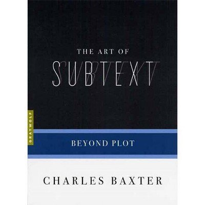 The Art of Subtext - (Art Of...) by  Charles Baxter (Paperback)