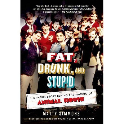 Fat, Drunk, and Stupid - by  Matty Simmons (Paperback)