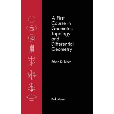 A First Course in Geometric Topology and Differential Geometry - (Modern Birkhäuser Classics) by  Ethan D Bloch (Hardcover)