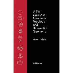 A First Course in Geometric Topology and Differential Geometry - (Modern Birkhäuser Classics) by  Ethan D Bloch (Hardcover) - 1 of 1