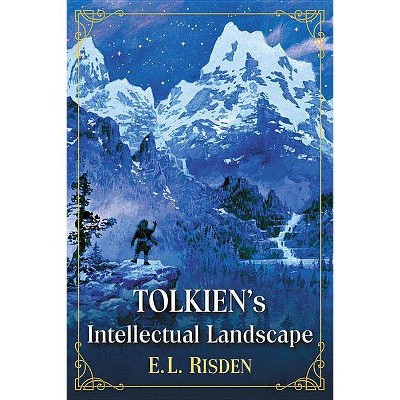 Tolkien's Intellectual Landscape - by  E L Risden (Paperback)