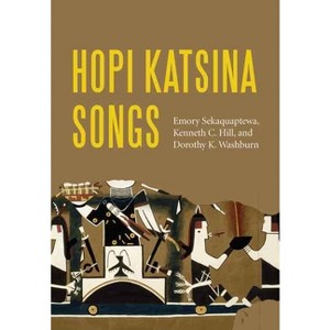 Hopi Katsina Songs - by  Emory Sekaquaptewa & Kenneth C Hill & Dorothy K Washburn (Hardcover) - 1 of 1