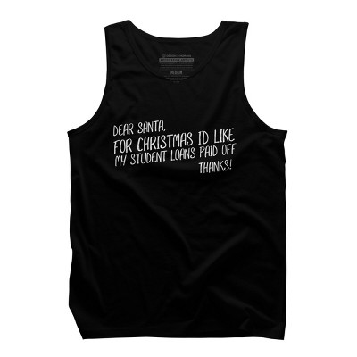 Men's Design By Humans Dear Santa For Christmas I'd Like My Student Loans Paid Off By Thingsandthings Tank Top
