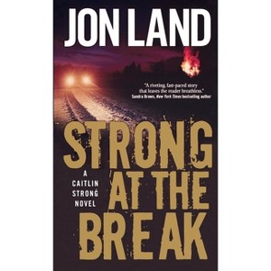 Strong at the Break - (Caitlin Strong Novels) by  Jon Land (Paperback) - 1 of 1