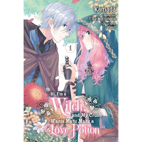 Hi, I'm A Witch, And My Crush Wants Me To Make A Love Potion, Vol. 1 - By  Eiko Mutsuhana (paperback) : Target