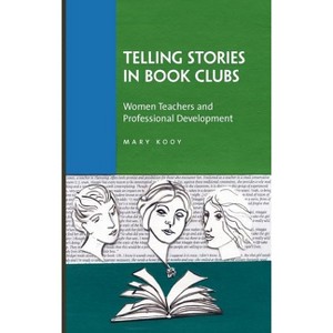 Telling Stories in Book Clubs - by  Mary Kooy (Hardcover) - 1 of 1