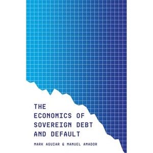 The Economics of Sovereign Debt and Default - (CREI Lectures in Macroeconomics) by  Mark Aguiar & Manuel Amador (Paperback) - 1 of 1