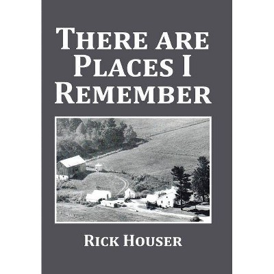 There Are Places I Remember - by  Rick Houser (Hardcover)