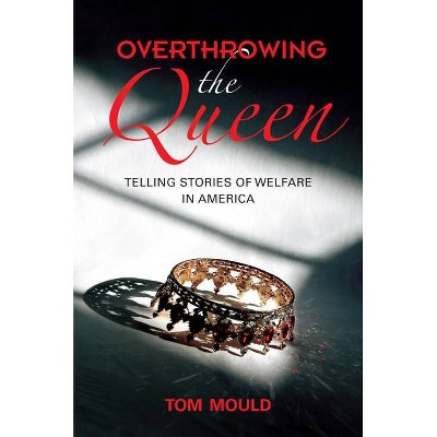 Overthrowing the Queen - by  Tom Mould (Paperback)