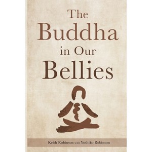 The Buddha in Our Bellies - by  Keith Robinson (Paperback) - 1 of 1
