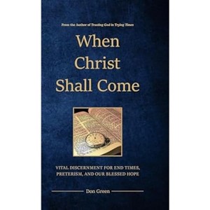 When Christ Shall Come - by  Don Green (Hardcover) - 1 of 1