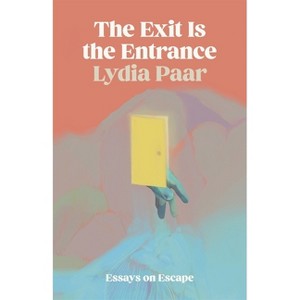 The Exit Is the Entrance - (Crux: The Georgia Literary Nonfiction) by  Lydia Paar (Paperback) - 1 of 1