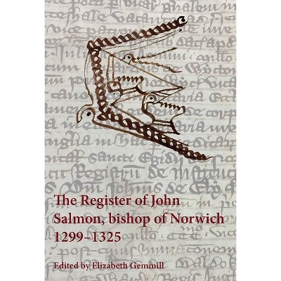 The Register of John Salmon, Bishop of Norwich, 1299-1325 - by  Elizabeth Gemmill (Paperback)