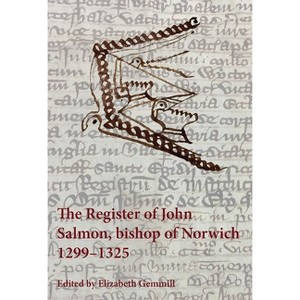The Register of John Salmon, Bishop of Norwich, 1299-1325 - by  Elizabeth Gemmill (Paperback) - 1 of 1