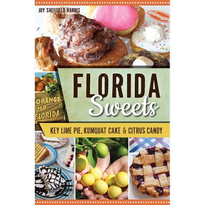 Florida Sweets - (American Palate) by  Joy Sheffield Harris (Paperback)