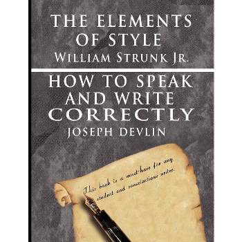 The Elements of Style by William Strunk jr. & How To Speak And Write Correctly by Joseph Devlin - Special Edition