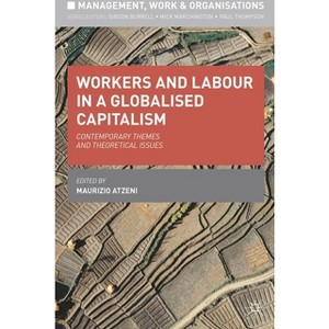 Workers and Labour in a Globalised Capitalism - (Management, Work and Organisations) by  Maurizio Atzeni (Paperback) - 1 of 1