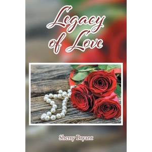 Legacy of Love - by  Sherry Bryant (Paperback) - 1 of 1