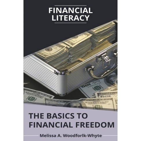 Financial Literacy: The Basics to Financial Freedom - by  Melissa Woodforlk-Whyte (Paperback) - image 1 of 1