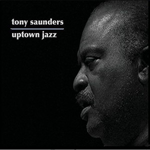 Tony Saunders - Uptown Jazz (CD) - 1 of 1