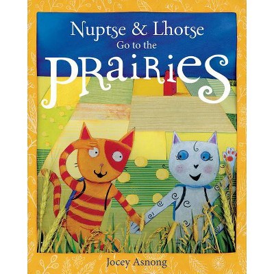 Nuptse and Lhotse Go to the Prairies - by  Jocey Asnong (Paperback)