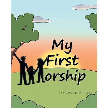 My First Worship - by  Bruce D Rose (Paperback)