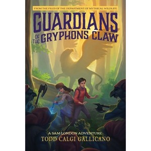 Guardians of the Gryphon's Claw - (Sam London Adventure) by  Todd Calgi Gallicano (Paperback) - 1 of 1