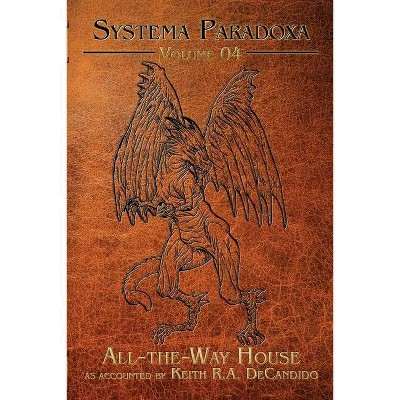 All-the-Way House - (Systema Paradoxa) by  Keith R a DeCandido (Paperback)