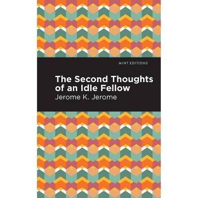 Second Thoughts of an Idle Fellow - (Mint Editions) by  Jerome K Jerome (Paperback)