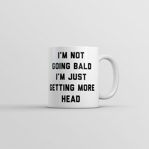 Crazy Dog T-Shirts Im Not Going Bald Im Just Getting More Head Mug Funny Sarcastic Graphic Novelty Coffee Cup-11oz - image 1 of 4