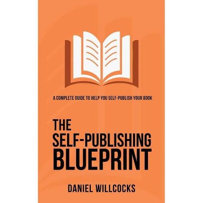 The Self-Publishing Blueprint - (Great Writers Share) by  Daniel Willcocks (Paperback)