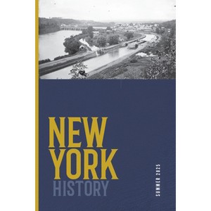 New York History, Volume 106, Number 1 - (New York History Journal) by  Robert Chiles & Devin Lander & Jennifer Lemak & Aaron Noble (Paperback) - 1 of 1