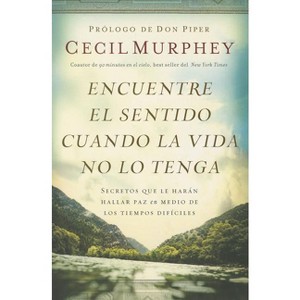 Encuentre el sentido cuando la vida no lo tenga - by  Cecil Murphey (Paperback) - 1 of 1