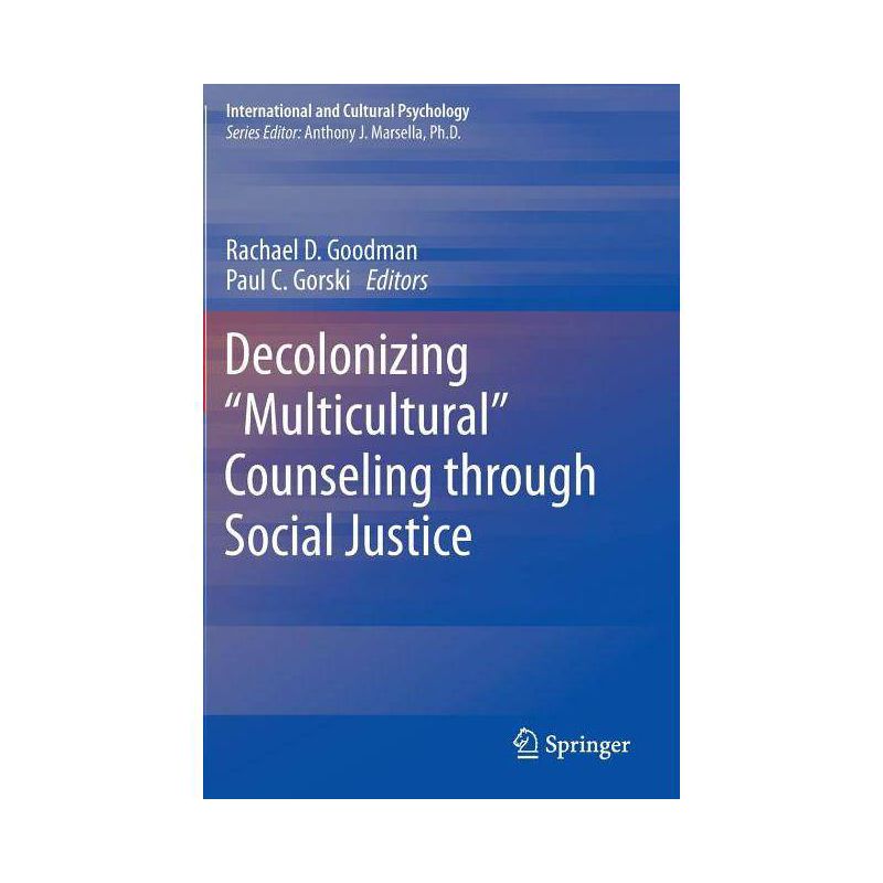 Decolonizing "Multicultural" Counseling Through Social Justice - (International and Cultural Psychology) by  Rachael D Goodman & Paul C Gorski, 1 of 2