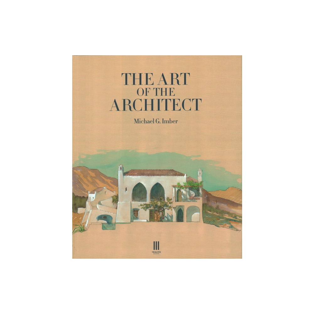 The Art of the Architect - by Michael G Imber (Hardcover)