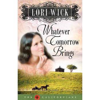 Whatever Tomorrow Brings (Californians) - (Californians (Paperback)) by  Lori Wick (Paperback)