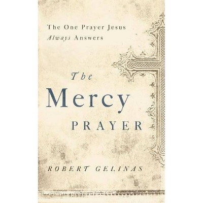 The Mercy Prayer - by  Robert Gelinas (Paperback)