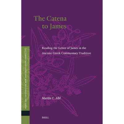 The Catena to James - (Texts and Editions for New Testament Study) by  Martin C Albl (Hardcover)
