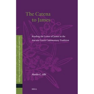 The Catena to James - (Texts and Editions for New Testament Study) by  Martin C Albl (Hardcover) - 1 of 1
