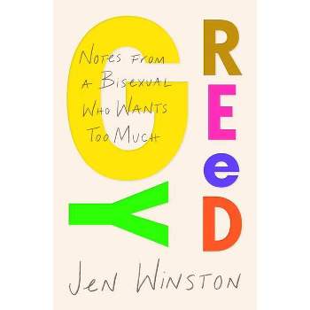 Greedy: Notes from a Bisexual Who Wants Too Much - by  Jen Winston (Paperback)